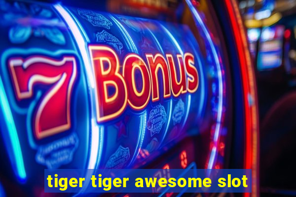 tiger tiger awesome slot