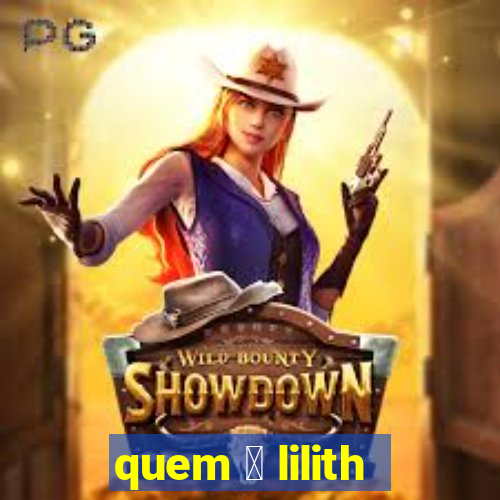 quem 茅 lilith