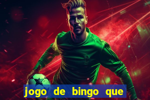 jogo de bingo que da dinheiro