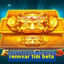 renovar tim beta