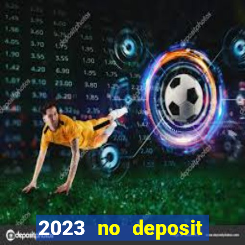 2023 no deposit casino bonus