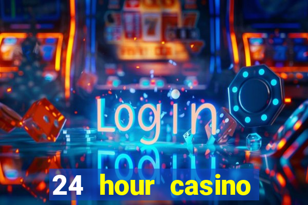 24 hour casino near me