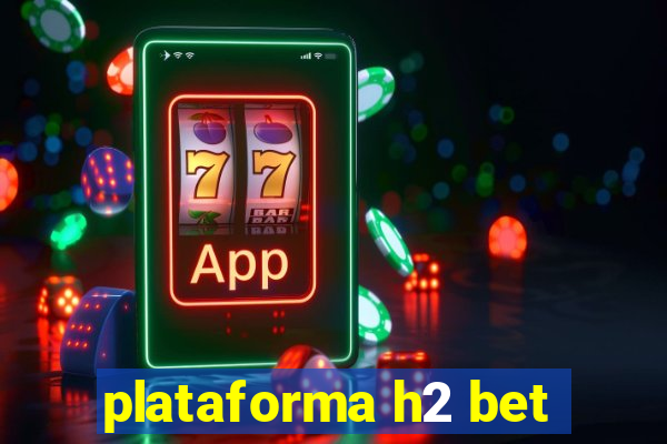 plataforma h2 bet