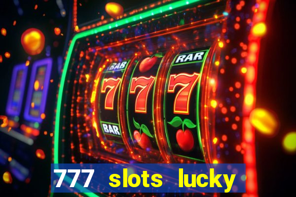 777 slots lucky brasil paga mesmo