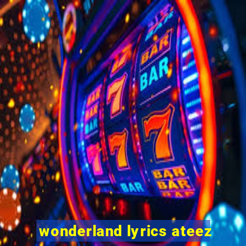 wonderland lyrics ateez