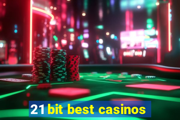 21 bit best casinos