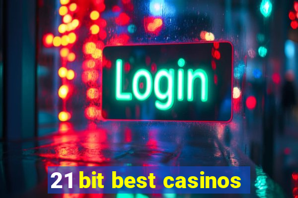 21 bit best casinos