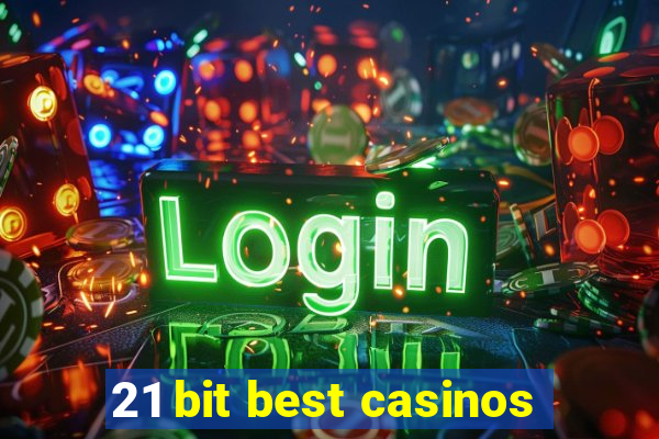 21 bit best casinos