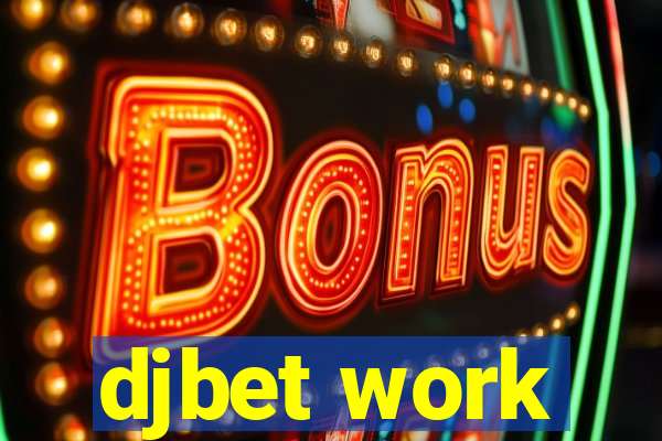 djbet work