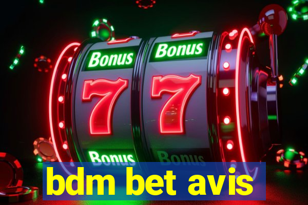 bdm bet avis