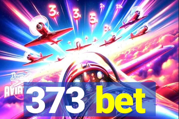 373 bet