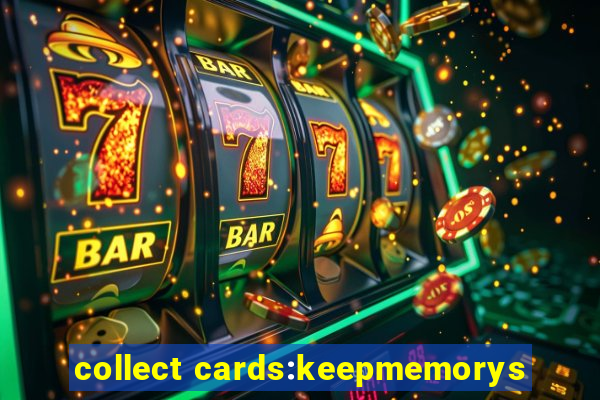 collect cards:keepmemorys