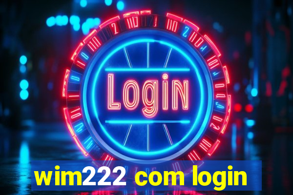 wim222 com login