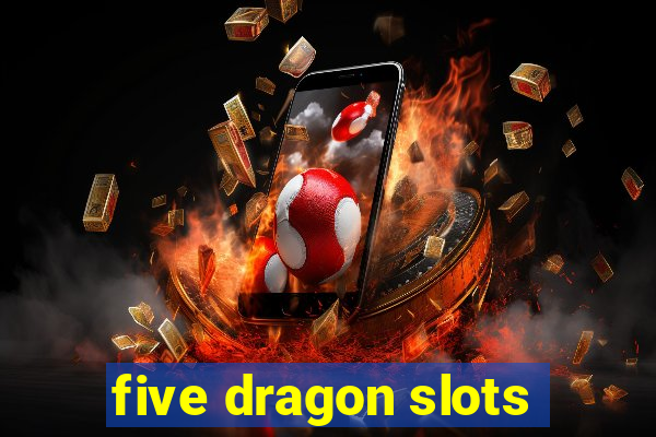 five dragon slots