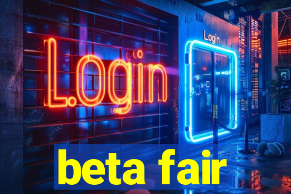 beta fair