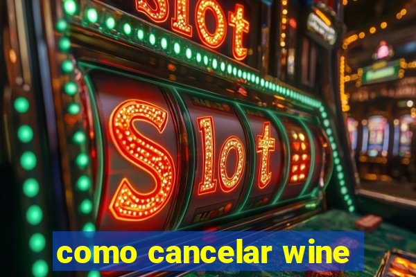 como cancelar wine