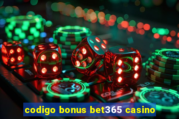 codigo bonus bet365 casino