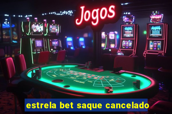 estrela bet saque cancelado