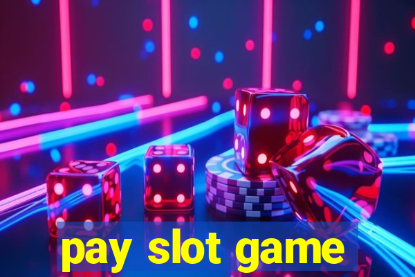 pay slot game