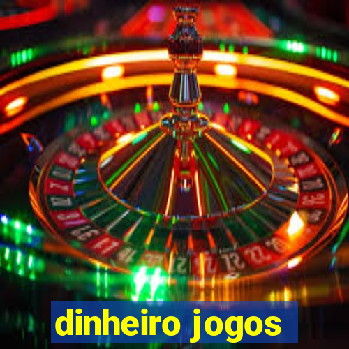 dinheiro jogos