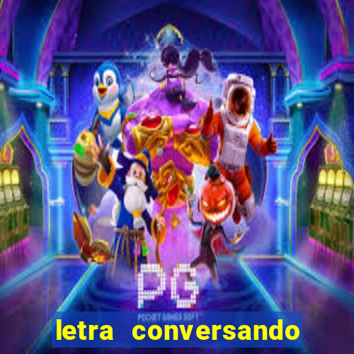 letra conversando com deus