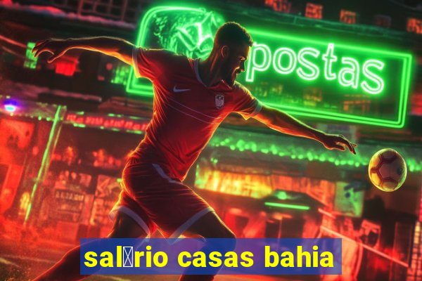 sal谩rio casas bahia