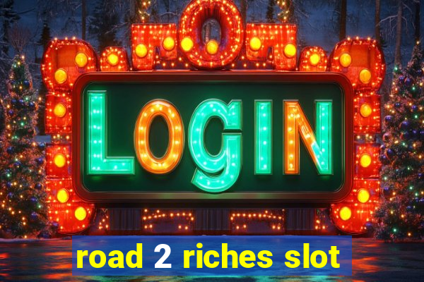 road 2 riches slot