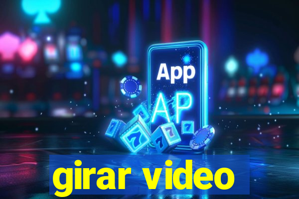 girar video