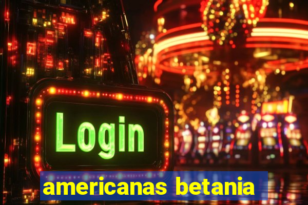 americanas betania