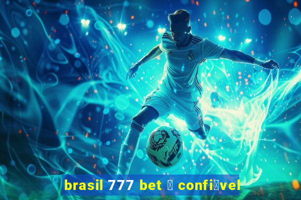 brasil 777 bet 茅 confi谩vel