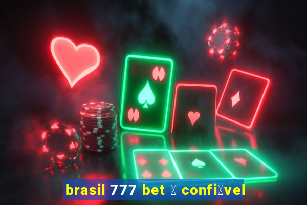 brasil 777 bet 茅 confi谩vel