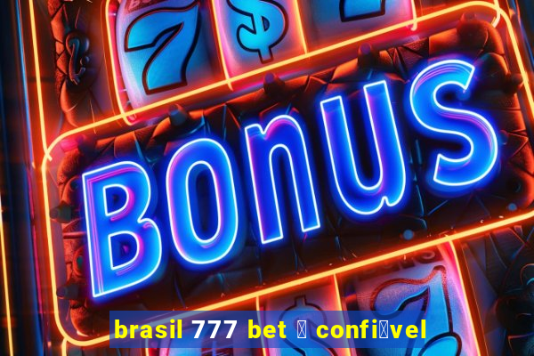 brasil 777 bet 茅 confi谩vel