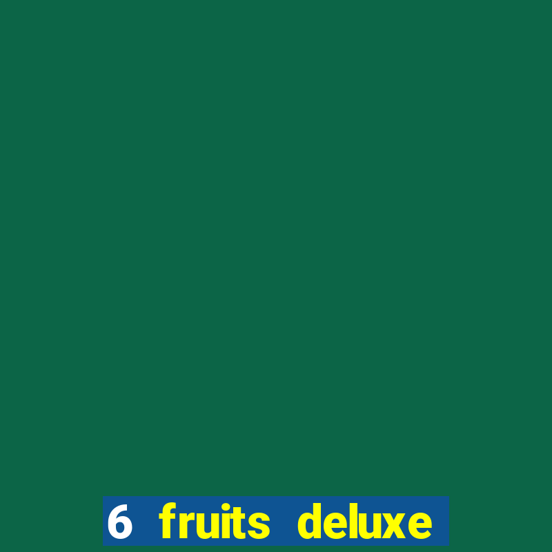 6 fruits deluxe slot free play