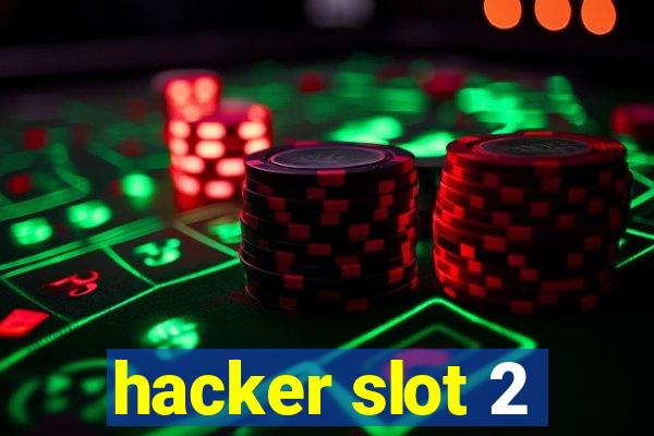 hacker slot 2