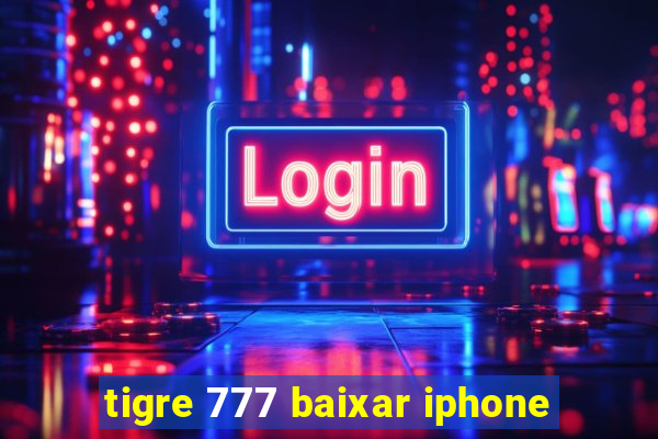 tigre 777 baixar iphone