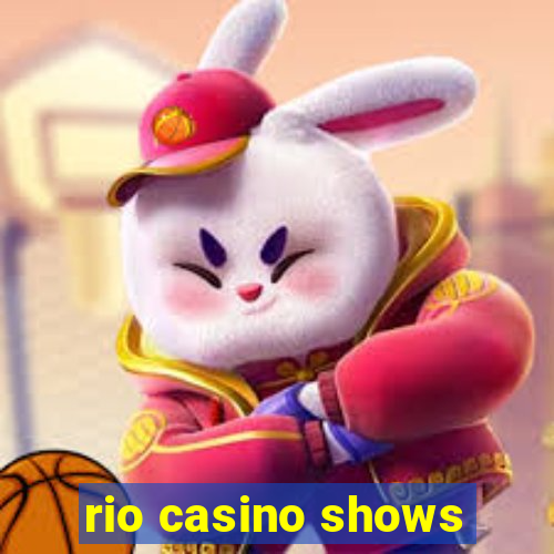 rio casino shows