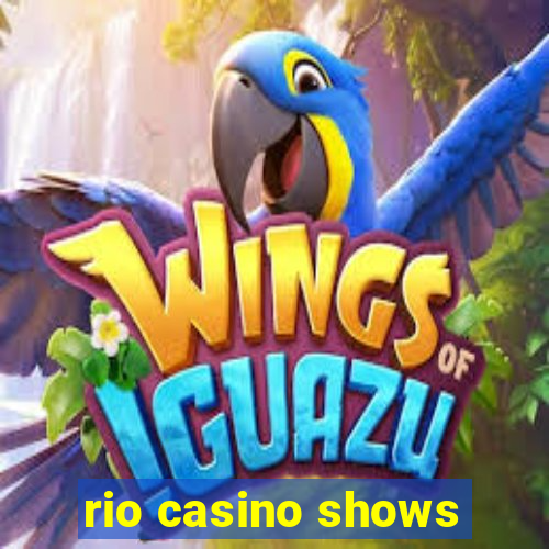 rio casino shows