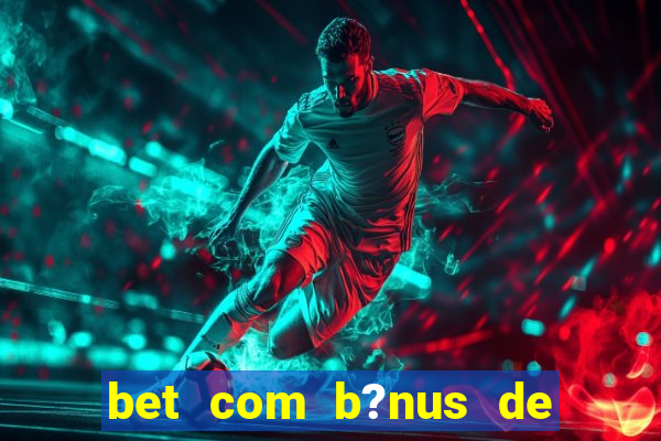 bet com b?nus de cadastro sem depósito