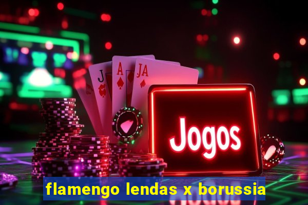 flamengo lendas x borussia