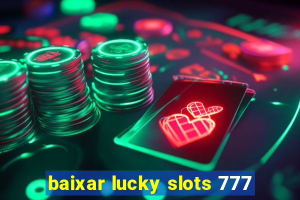 baixar lucky slots 777