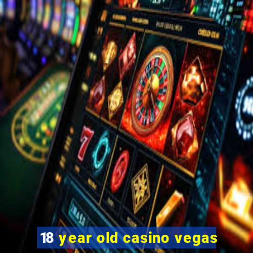 18 year old casino vegas