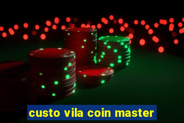 custo vila coin master