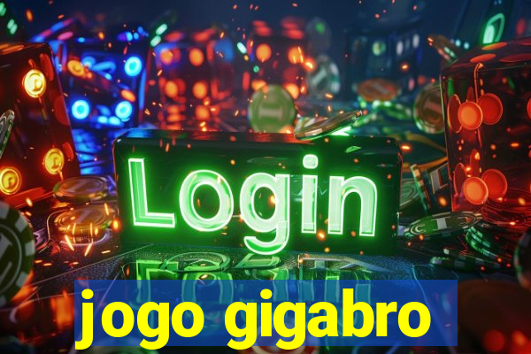 jogo gigabro