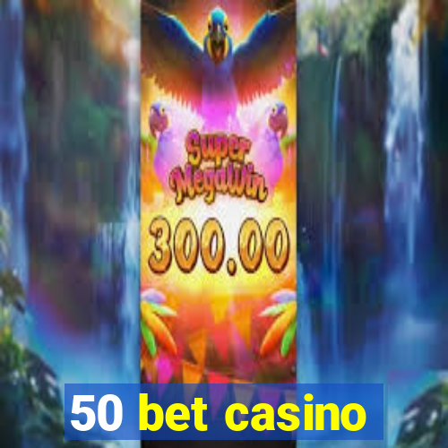 50 bet casino