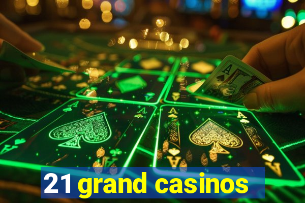 21 grand casinos