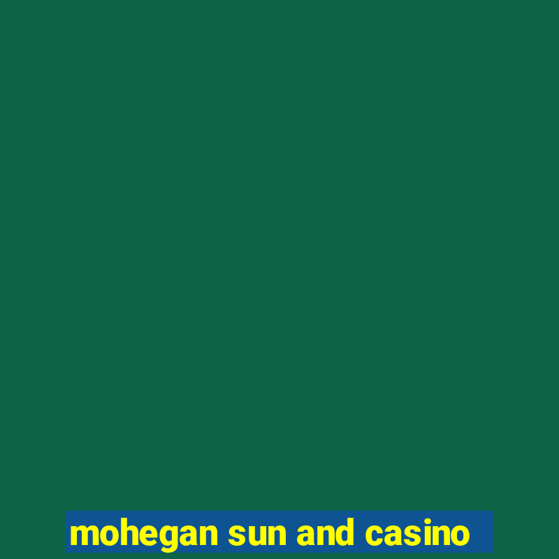 mohegan sun and casino