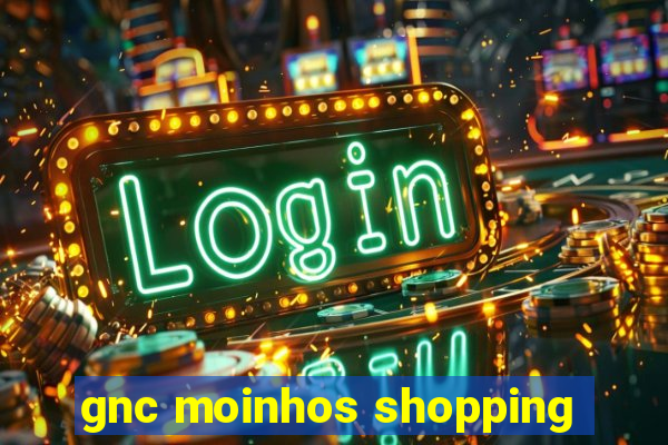 gnc moinhos shopping