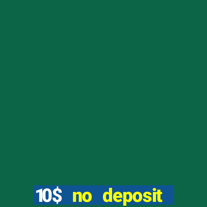 10$ no deposit bonus casino