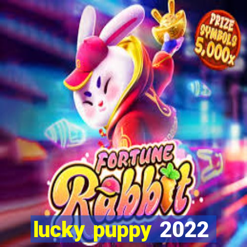 lucky puppy 2022