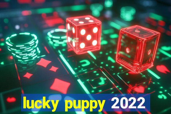 lucky puppy 2022